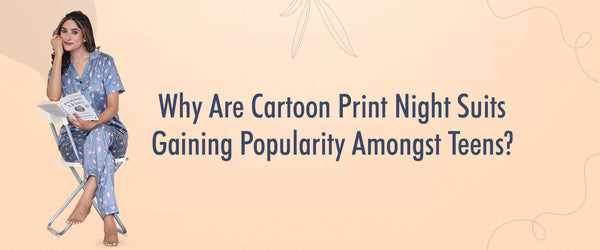 Why Are Cartoon Print Night Suits Gaining Popularity Amongst Teens?