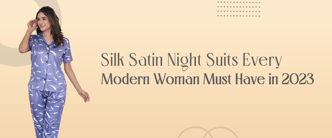 Silk Satin Night Suits Every Modern Woman Must Have