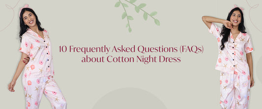 10 Frequently Asked Questions (FAQs) about Cotton Night Dress