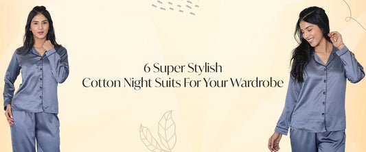 6 Super Stylish Cotton Night Suits For Your Wardrobe