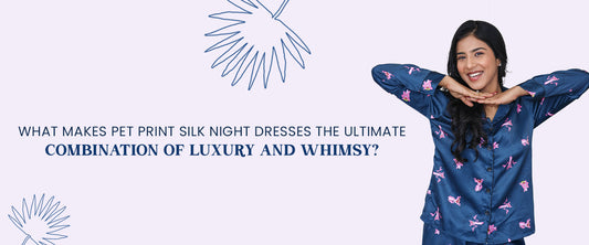 What Makes Pet Print Silk Night Dresses the Ultimate Combination of Luxury and Whimsy?